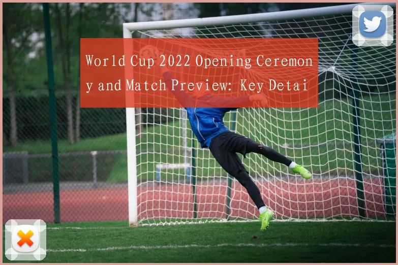 World Cup 2022 Opening Ceremony and Match Preview: Key Details in English