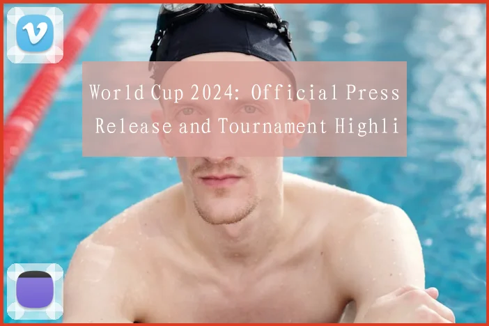 World Cup 2024: Official Press Release and Tournament Highlights