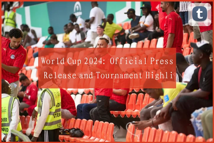 World Cup 2024: Official Press Release and Tournament Highlights